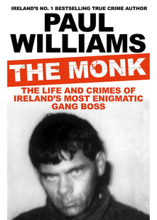 The Monk: The Life and Crimes of Ireland's Most Enigmatic Gang Boss