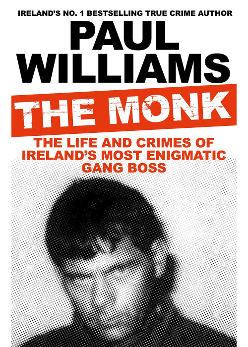 The Monk: The Life and Crimes of Ireland's Most Enigmatic Gang Boss