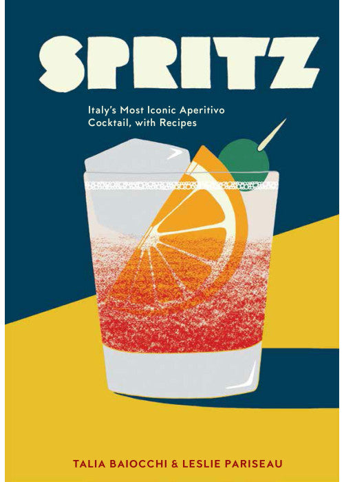 Spritz: Italy's Most Iconic Aperitivo Cocktail, with Recipes