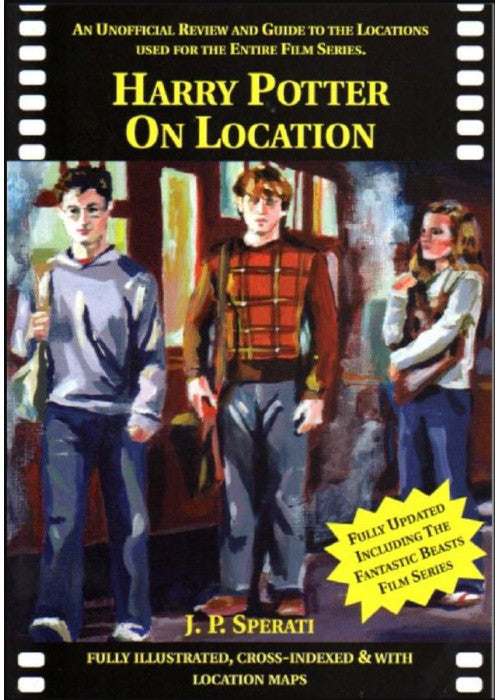 Harry Potter on Location: An Unofficial Review and Guide to the Locations Used for the Entire Film Series Including Fantastic Beasts and Where to Find Them