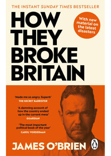 How They Broke Britain: The Instant Sunday Times Bestseller