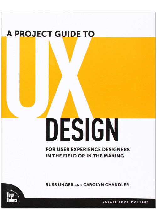 A Project Guide to UX Design: For user experience designers in the field or in the making (Voices That Matter)