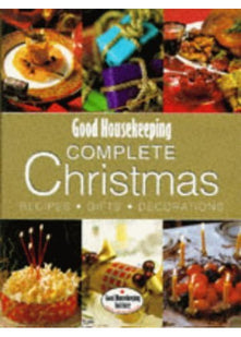 Good Housekeeping Complete Christmas: Recipes, Gifts, Decorations (Good Housekeeping Cookery Club)