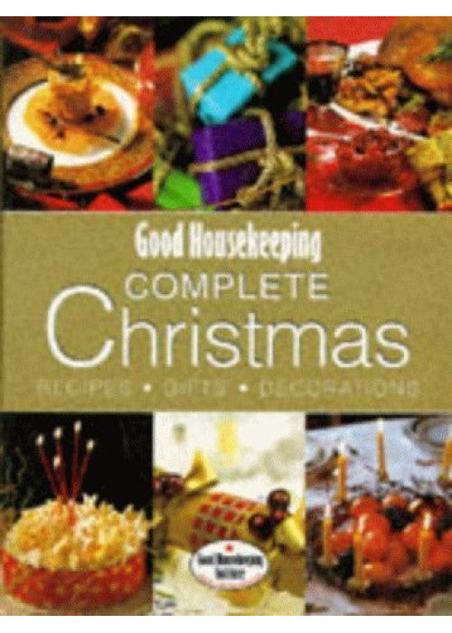 Good Housekeeping Complete Christmas: Recipes, Gifts, Decorations (Good Housekeeping Cookery Club)