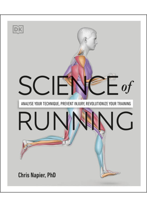 Science of Running: Analyse your Technique, Prevent Injury, Revolutionize your Training (The Science of Fitness)