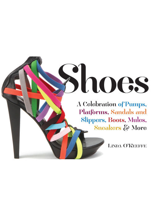 Shoes: A Celebration of Pumps, Sandals, Slippers & More
