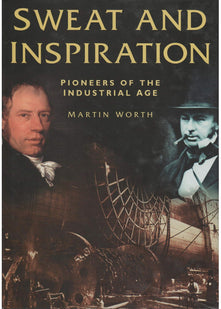 Sweat and Inspiration: Pioneers of the Industrial Age
