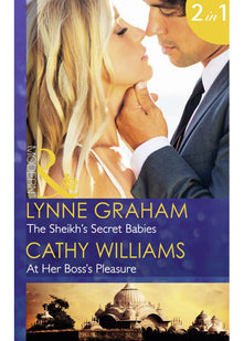 The Sheikh's Secret Babies / At Her Boss's Pleasure: The Sheikh's Secret Babies (Bound by Gold) / At Her Boss's Pleasure (Mills & Boon Modern) (Bound by Gold, Book 2)