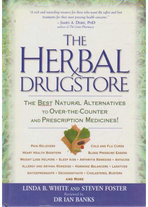The Herbal Drugstore: The Best Natural Alternatives To Over-The-Counter And Prescription Medicines!