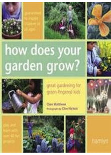 How Does Your Garden Grow?: Great Gardening for Green-Fingered Kids