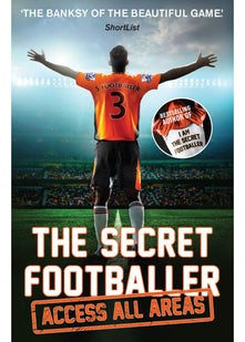 The Secret Footballer: Access All Areas