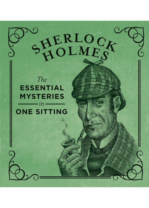 Sherlock Holmes: The Essential Mysteries in One Sitting