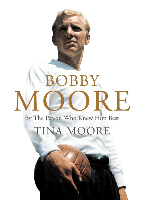 Bobby Moore: By The Person Who Knew Him Best