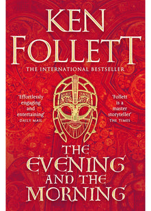 The Evening and the Morning: The Prequel to The Pillars of the Earth, A Kingsbridge Novel (The Kingsbridge Novels, 4)