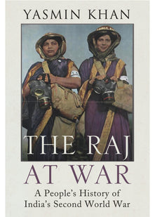 The Raj At War: A People's History Of India's Second World War