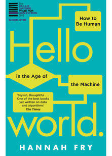 Hello World: How to be Human in the Age of the Machine