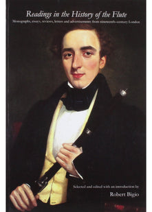 Readings in the History of the Flute: Monographs, Essays, Reviews, Letters and Advertisements from Nineteenth-century London