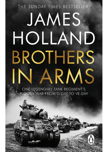 Brothers in Arms: One Legendary Tank Regiment's Bloody War from D-Day to VE-Day