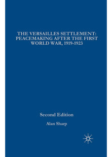 The Versailles Settlement: Peacemaking After the First World War, 1919-1923 (The Making of the Twentieth Century)