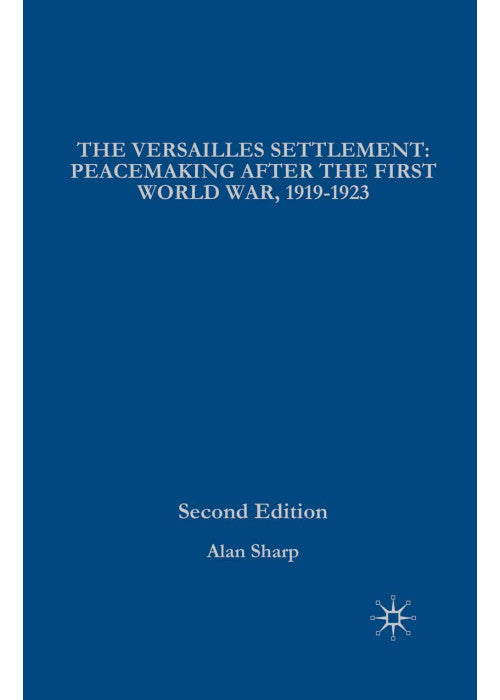The Versailles Settlement: Peacemaking After the First World War, 1919-1923 (The Making of the Twentieth Century)