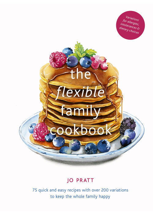 The Flexible Family Cookbook: 75 quick and easy recipes with over 200 variations to keep the whole family happy (3) (Flexible Ingredients Series)