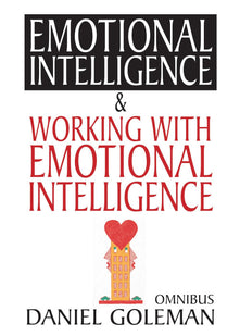 Daniel Goleman Omnibus: "Emotional Intelligence", "Working with EQ"