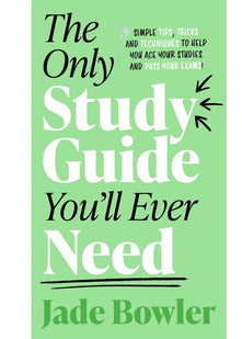 The Only Study Guide You'll Ever Need: Simple tips, tricks and techniques to help you ace your studies and pass your exams!