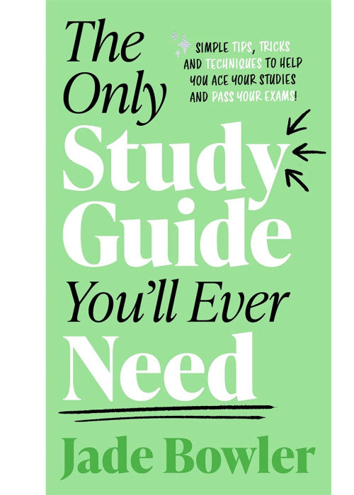 The Only Study Guide You'll Ever Need: Simple tips, tricks and techniques to help you ace your studies and pass your exams!
