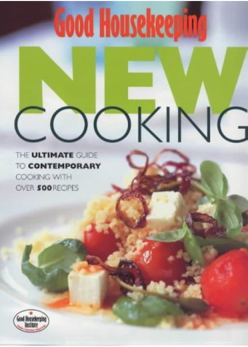 Good Housekeeping New Cooking: The Ultimate Guide to Contemporary Cooking with Over 500 Recipes (Goo: Written by The Good Housekeeping Institute, 1999 Edition, Publisher: Ebury Press [Hardcover]