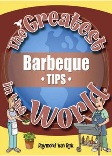 The Greatest Barbeque Tips in the World (The Greatest Tips in the World)