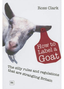 How to Label a Goat: The Silly Rules and Regulations That are Strangling Britain