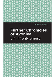 Further Chronicles of Avonlea (Mint Editions (The Children's Library))