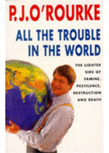 All the Trouble in the World: The Lighter Side of Famine, Pestilence, Destruction and Death