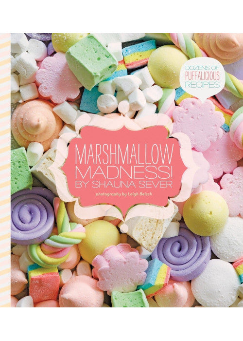 Marshmallow Madness!: Dozens of Puffalicious Recipes