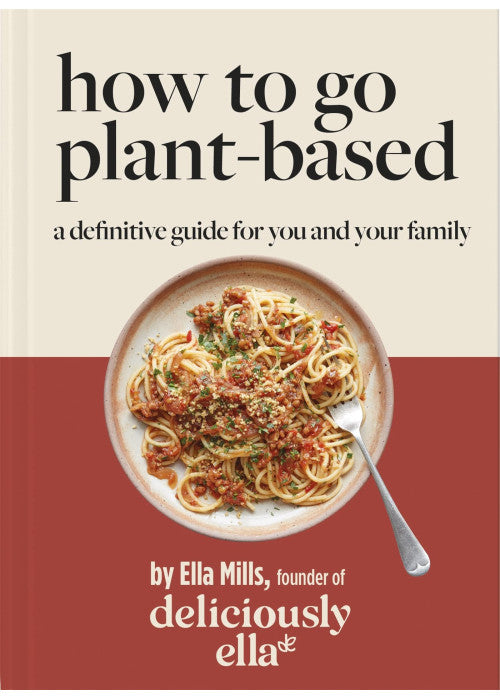 Deliciously Ella How To Go Plant-Based: A Definitive Guide For You and Your Family ( Hardcover)