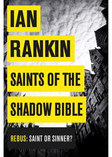 Saints of the Shadow Bible: From the iconic #1 bestselling author of A SONG FOR THE DARK TIMES (A Rebus Novel)