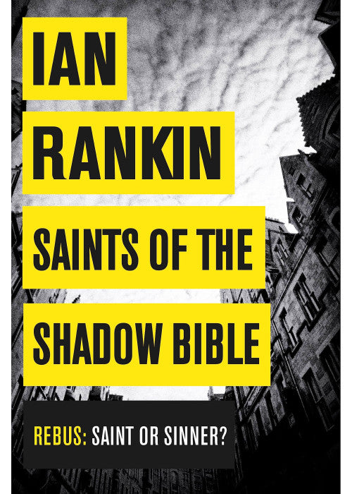 Saints of the Shadow Bible: From the iconic #1 bestselling author of A SONG FOR THE DARK TIMES (A Rebus Novel)