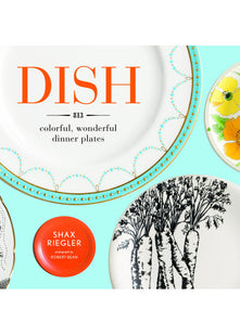 Dish the Colorful, Wonderful Dinner Plate: 813 Colorful, Wonderful Dinner Plates