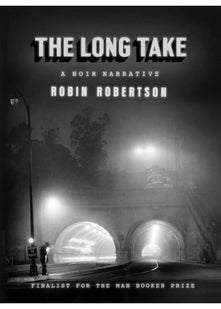 The Long Take: Shortlisted for the Man Booker Prize