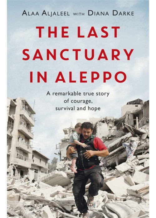 The Last Sanctuary in Aleppo: A remarkable true story of courage, hope and survival