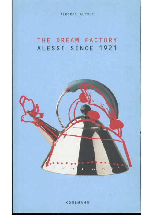 The Dream Factory: Alessi Since 1921