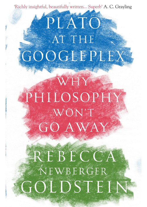 Plato at the Googleplex: Why Philosophy Won't Go Away