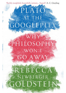 Plato at the Googleplex: Why Philosophy Won't Go Away