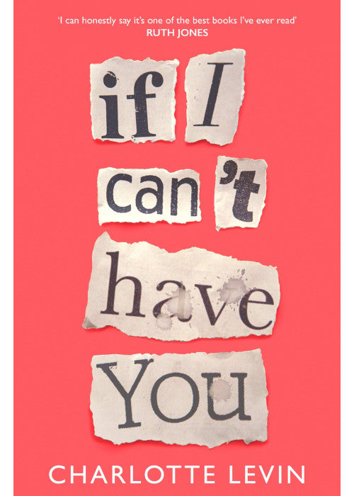 If I Can't Have You: A Compulsive, Darkly Funny Story of Heartbreak and Obsession
