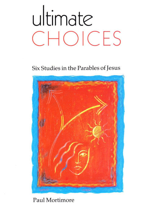 Ultimate Choices: Six Studies in the Parable of Jesus (New Life S.)
