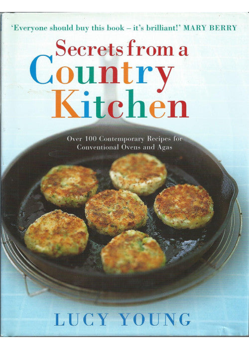 Secrets From A Country Kitchen: Over 100 Contemporary Recipes for Conventional Ovens and Agas