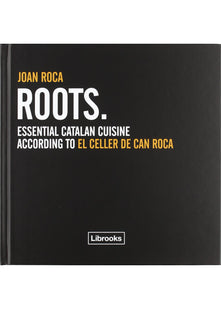 Roots : essential Catalan cuisine according to El Celler de Can Roca