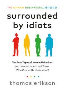 Surrounded by Idiots: The Four Types of Human Behaviour (or, How to Understand Those Who Cannot Be Understood)