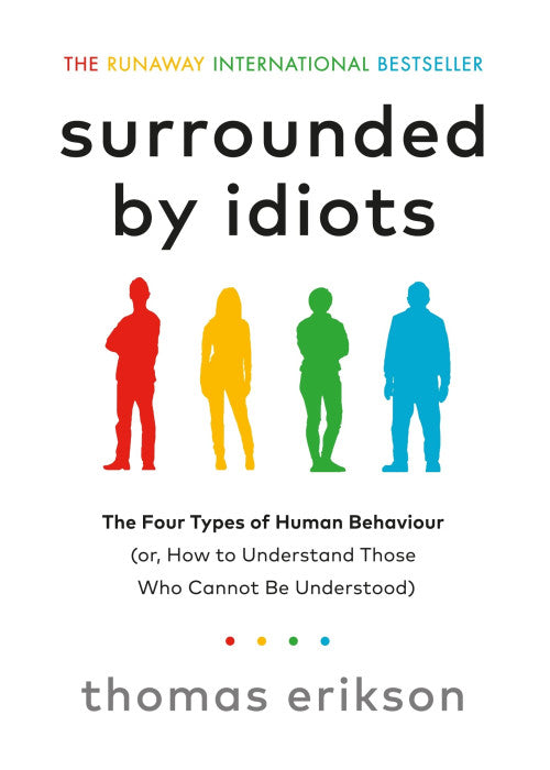 Surrounded by Idiots: The Four Types of Human Behaviour (or, How to Understand Those Who Cannot Be Understood)