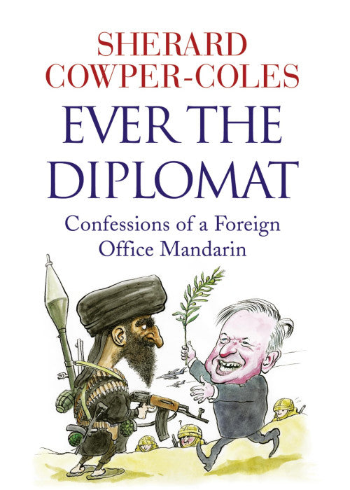 Ever the Diplomat: Confessions of a Foreign Office Mandarin